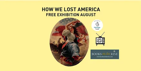 How We Lost America - a free Exhibition