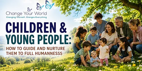 Children & Young People: How To Guide & Nurture Them To Full Humanness