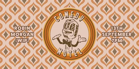Comedy Motel Presents: ROBIN MORGAN (WIP)
