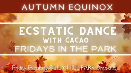 Autumn Equinox Ecstatic Dance With Cacao - Fridays in The Park