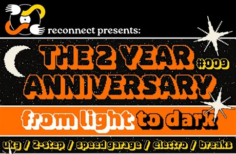 RECONNECT PRESENTS: The 2 Year Anniversary - From Light to Dark