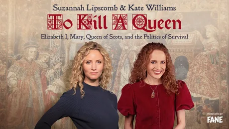 Suzannah Lipscomb & Kate Williams: To Kill A Queen