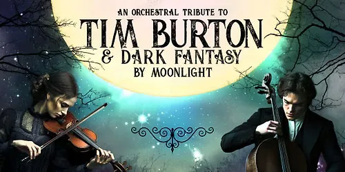 An Orchestral Tribute to Tim Burton & Dark Fantasy by Moonlight: Cambridge Corn Exchange - ON SALE!