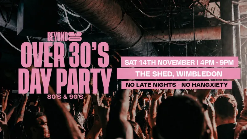 80s & 90s Over 30s Daytime Clubbing - WIMBLEDON