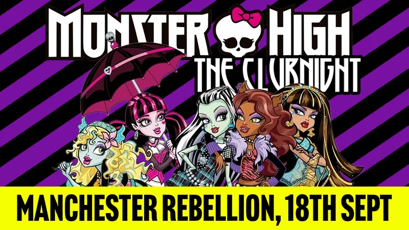 Monster High: The Clubnight 🧛♀️ Manchester Rebellion 🖤 Friday 18th September 2026 🧟♀️