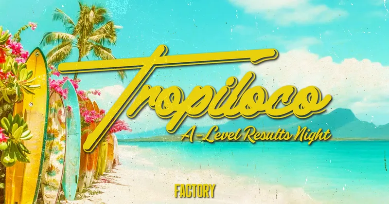 🪩🌴 TROPILOCO MANCHESTER - FINAL 94 TICKETS - A-LEVEL RESULTS NIGHT 🌴🪩 13th AUGUST @ FACTORY