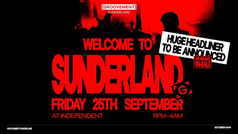 GROOVEMENT: SEPTEMBER SHOW - HUGE HEADLINER TBA // 'WELCOME TO SUNDERLAND' // FRIDAY 25TH @ INDEPENDENT