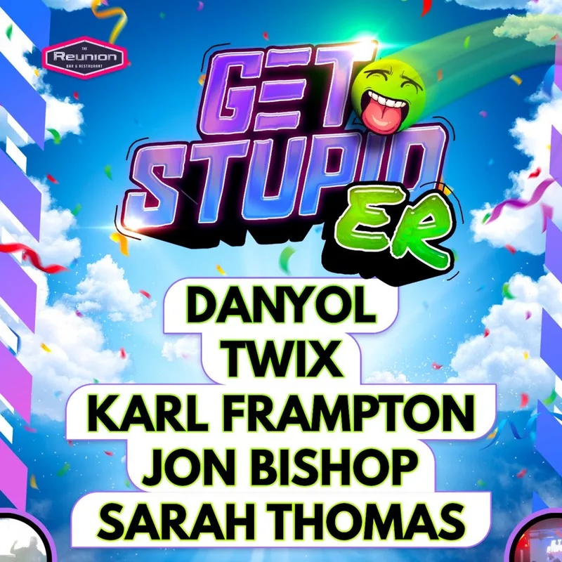 "Get stupid...er"