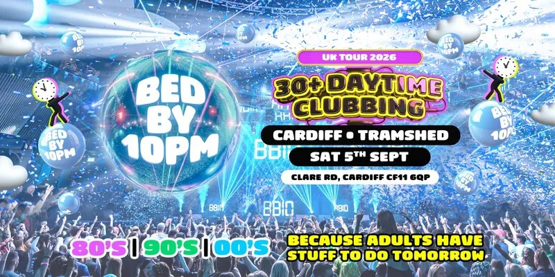 Bed By 10pm Is Coming To Cardiff!