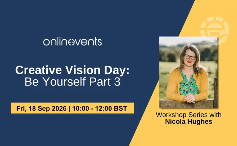 Creative Vision Day: Be Yourself Part 3 - Nicola Hughes