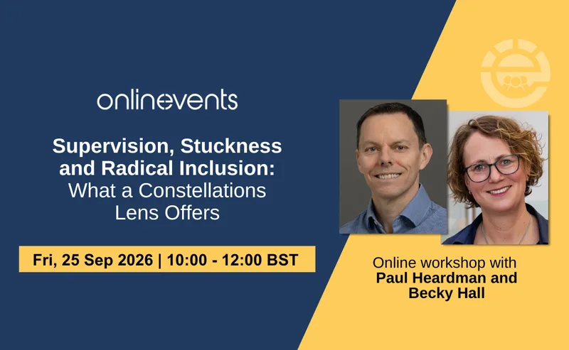 Supervision, Stuckness and Radical Inclusion: What a Constellations Lens Offers - Paul Heardman and Becky Hall