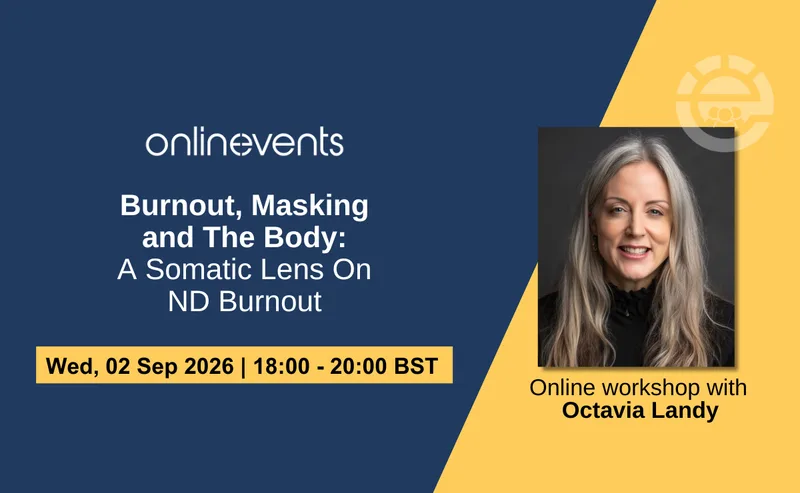 Burnout, Masking and The Body: A Somatic Lens On ND Burnout - Octavia Landy