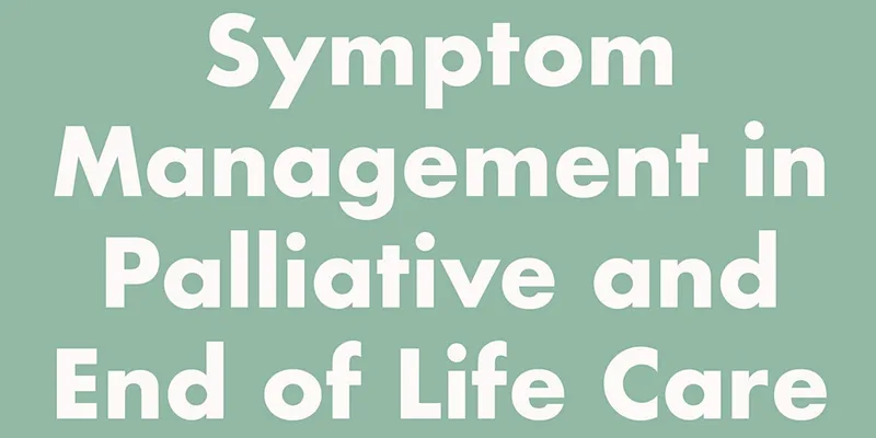 Symptom Management in Palliative and End of Life Care