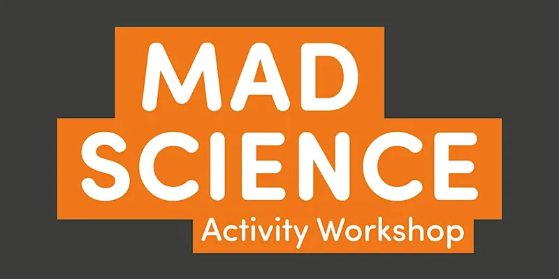 MAD Science Activity Workshop (age 5-11)