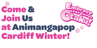 Animangapop Cardiff Winter Weekender!