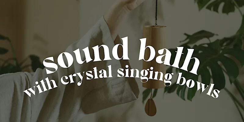 Relax & Unwind: Sound Bath with Crystal & Tibetan Singing Bowls