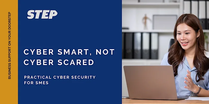 Cyber Smart, Not Cyber Scared: Practical Cyber Security for SMEs