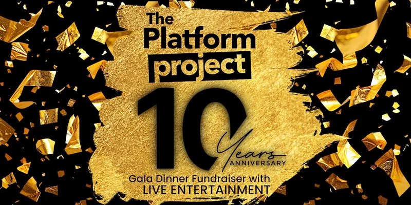 The Platform Project 10 Year Anniversary Gala Dinner