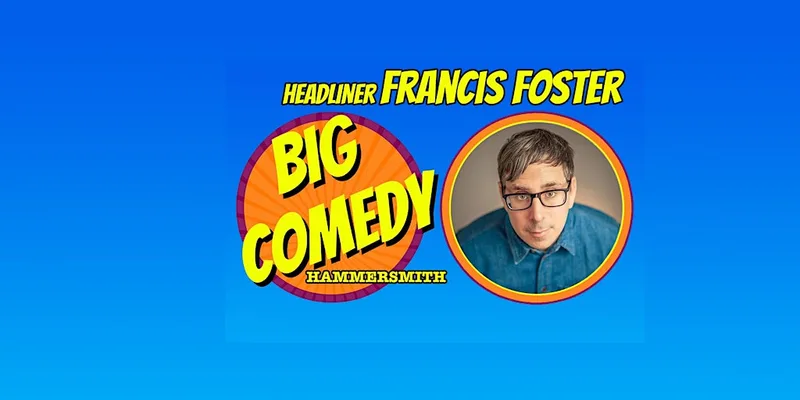 Big Comedy Hammersmith with Francis Foster