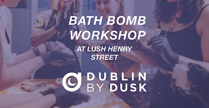 Lush Bath Bomb Workshop - Dublin by Dusk
