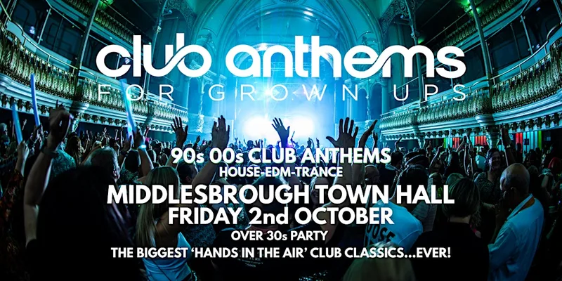 90S/00S CLUB ANTHEMS for Grown ups - Middlesbrough Town Hall