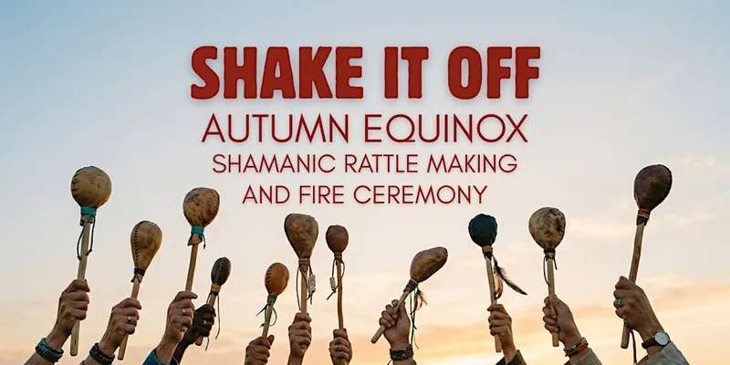 Shake It Off: Autumn Equinox Shamanic Rattle Making & Fire Ceremony