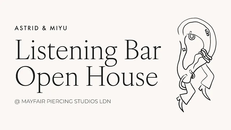 Astrid & Miyu Mayfair Piercing Studio | Listening Bar