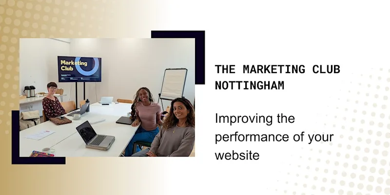 The Marketing Club Nottingham: Improving the performance of your website