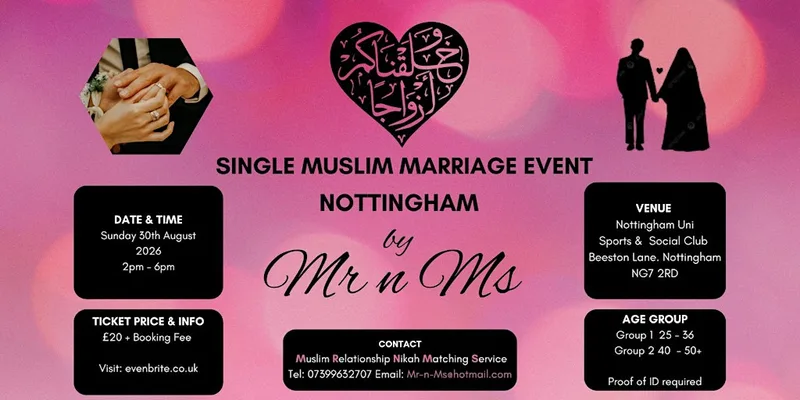 SINGLE MUSLIM AGE 25 to 36 and 40 to 50 plus Marriage Event NOTTINGHAM