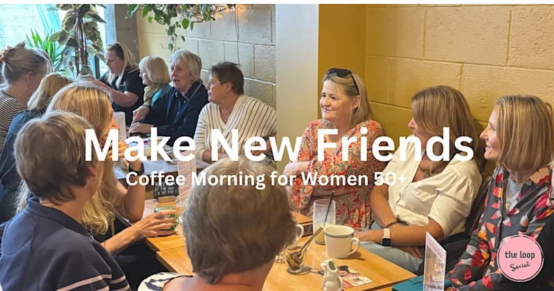 Make New Friends - Coffee Morning for Women 50+