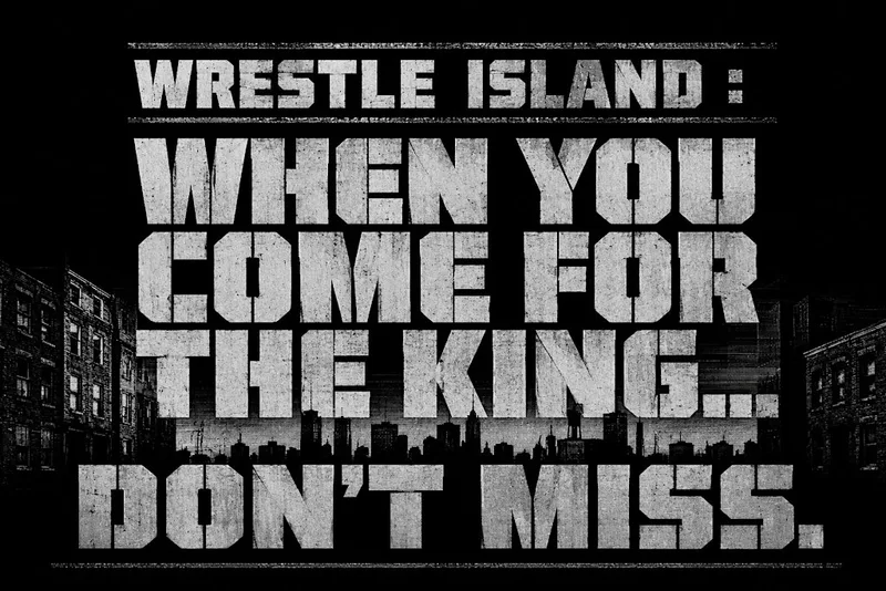 Wrestle Island : "When you come for the king... don't miss."