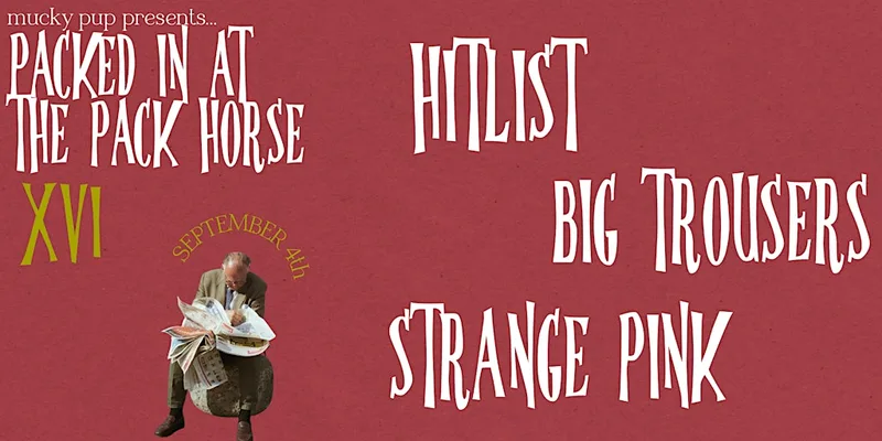 PIATPH XVI: HITLIST // BIG TROUSERS // STRANGE PINK