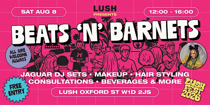 LUSH Fest presents Beats 'N' Barnets | LUSH Oxford Street