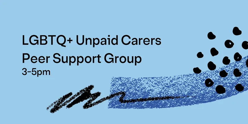 LGBTQ+ Unpaid Carers Peer Support Group