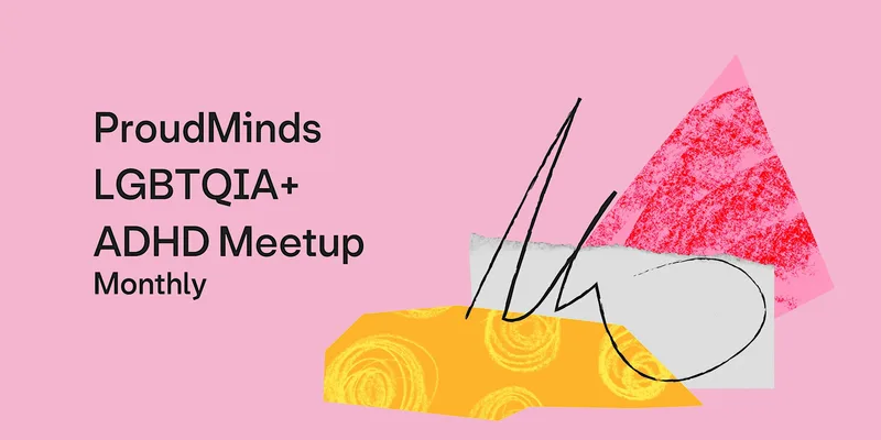 ProudMinds LGBTQIA+ ADHD Meetup