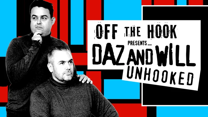 Off The Hook presents... Daz and Will Unhooked